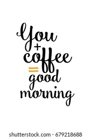 Hand drawn holiday lettering. Ink illustration. Modern brush calligraphy. Isolated on white background. You + coffee = good morning.