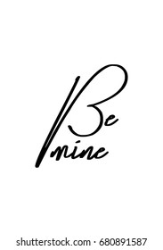 Hand drawn holiday lettering. Ink illustration. Modern brush calligraphy. Isolated on white background. Be mine.