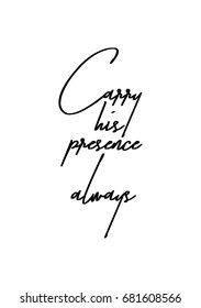 Hand drawn holiday lettering. Ink illustration. Modern brush calligraphy. Isolated on white background. Carry his presence always.