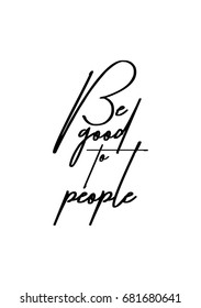 Hand drawn holiday lettering. Ink illustration. Modern brush calligraphy. Isolated on white background. Be good to people.