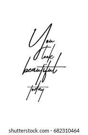 Hand drawn holiday lettering. Ink illustration. Modern brush calligraphy. Isolated on white background. You look beautiful today.