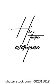 Hand drawn holiday lettering. Ink illustration. Modern brush calligraphy. Isolated on white background. Hi, there everyone.
