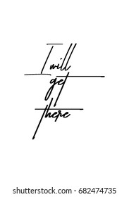 Hand drawn holiday lettering. Ink illustration. Modern brush calligraphy. Isolated on white background. I will get there.