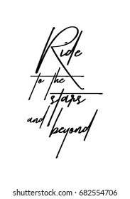 Hand drawn holiday lettering. Ink illustration. Modern brush calligraphy. Isolated on white background. Ride to the stars and beyond.