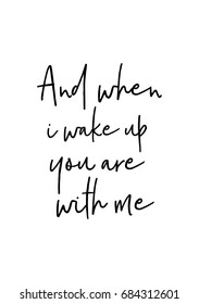 Hand drawn holiday lettering. Ink illustration. Modern brush calligraphy. Isolated on white background. And when i wake up you are with me.