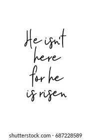 Hand drawn holiday lettering. Ink illustration. Modern brush calligraphy. Isolated on white background. He is not here for he is risen.