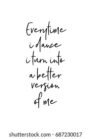 Hand drawn holiday lettering. Ink illustration. Modern brush calligraphy. Isolated on white background. Every time i dance i turn into a better version of me.