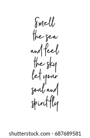 Hand drawn holiday lettering. Ink illustration. Modern brush calligraphy. Isolated on white background. Smell the sea and feel the sky let your soul and spirit fly.