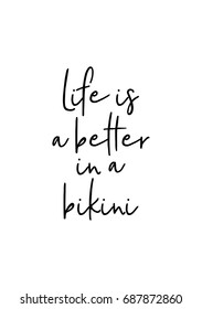 Hand drawn holiday lettering. Ink illustration. Modern brush calligraphy. Isolated on white background. Life is a better in a bikini.