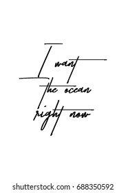 Hand drawn holiday lettering. Ink illustration. Modern brush calligraphy. Isolated on white background. I want the ocean right now.