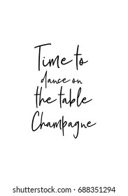 Hand drawn holiday lettering. Ink illustration. Modern brush calligraphy. Isolated on white background. Time to dance on the table. Champagne.