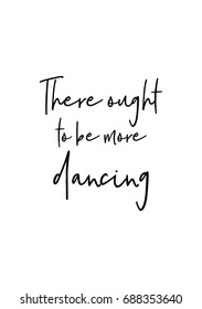 Hand drawn holiday lettering. Ink illustration. Modern brush calligraphy. Isolated on white background. There ought to be more dancing.