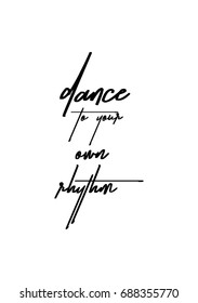 Hand drawn holiday lettering. Ink illustration. Modern brush calligraphy. Isolated on white background. Dance to your own rhythm.