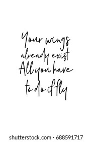 Hand drawn holiday lettering. Ink illustration. Modern brush calligraphy. Isolated on white background. Your wings already exist. All you have to do if fly.