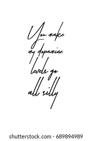 Hand drawn holiday lettering. Ink illustration. Modern brush calligraphy. Isolated on white background. You make my dopamine levels go all silly.