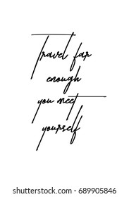 Hand drawn holiday lettering. Ink illustration. Modern brush calligraphy. Isolated on white background. Travel far enough you meet yourself.