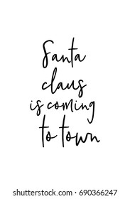 Hand drawn holiday lettering. Ink illustration. Modern brush calligraphy. Isolated on white background. Santa claus is coming to town. Santa Claus is coming to town.