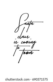 Hand drawn holiday lettering. Ink illustration. Modern brush calligraphy. Isolated on white background. Santa claus is coming to town.
