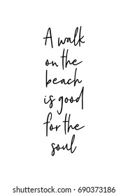 Hand drawn holiday lettering. Ink illustration. Modern brush calligraphy. Isolated on white background. A walk on the beach is good for the soul.