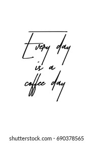 Hand drawn holiday lettering. Ink illustration. Modern brush calligraphy. Isolated on white background. Every day is a coffee day.