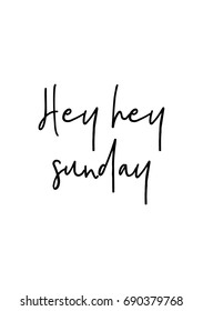 Hand drawn holiday lettering. Ink illustration. Modern brush calligraphy. Isolated on white background. Hey hey sunday.