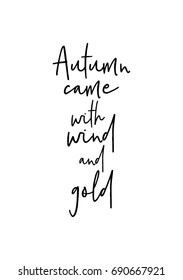 Hand drawn holiday lettering. Ink illustration. Modern brush calligraphy. Isolated on white background. Autumn came with wind and gold.