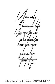 Hand drawn holiday lettering. Ink illustration. Modern brush calligraphy. Isolated on white background. You only have one life. You are the one who decides how you are gonna live that life.