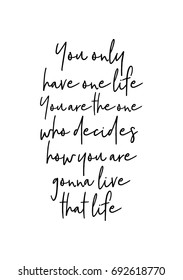 Hand drawn holiday lettering. Ink illustration. Modern brush calligraphy. Isolated on white background. You only have one life. You are the one who decides how you are gonna live that life.