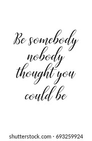 Hand drawn holiday lettering. Ink illustration. Modern brush calligraphy. Isolated on white background. Be somebody nobody thought you could be.
