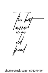 Hand drawn holiday lettering. Ink illustration. Modern brush calligraphy. Isolated on white background. The best mirror is an old friend.