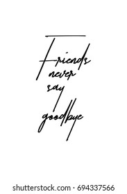 Hand drawn holiday lettering. Ink illustration. Modern brush calligraphy. Isolated on white background. Friends never say goodbye.