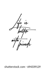 Hand drawn holiday lettering. Ink illustration. Modern brush calligraphy. Isolated on white background. Life is better with friends.