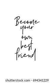Hand drawn holiday lettering. Ink illustration. Modern brush calligraphy. Isolated on white background. Become your own best friend.