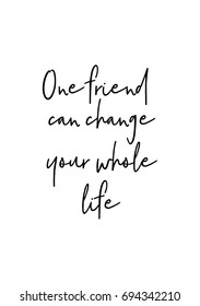 Hand drawn holiday lettering. Ink illustration. Modern brush calligraphy. Isolated on white background. One friend can change your whole life.