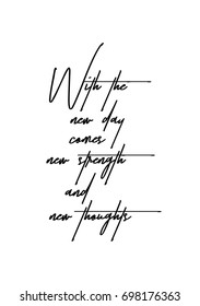 Hand drawn holiday lettering. Ink illustration. Modern brush calligraphy. Isolated on white background. With the new day comes new strength and new thoughts.