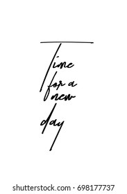 Hand drawn holiday lettering. Ink illustration. Modern brush calligraphy. Isolated on white background. Time for a new day.