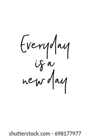 Hand drawn holiday lettering. Ink illustration. Modern brush calligraphy. Isolated on white background. Everyday is a new day.