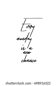 Hand drawn holiday lettering. Ink illustration. Modern brush calligraphy. Isolated on white background. Every monday is a new chance.
