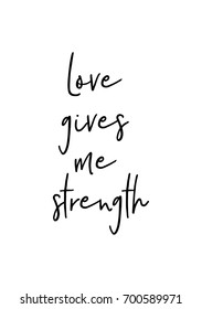 Hand drawn holiday lettering. Ink illustration. Modern brush calligraphy. Isolated on white background. Love gives me strength.