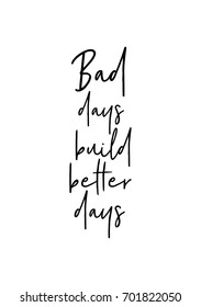 Hand drawn holiday lettering. Ink illustration. Modern brush calligraphy. Isolated on white background. Bad days build better days.