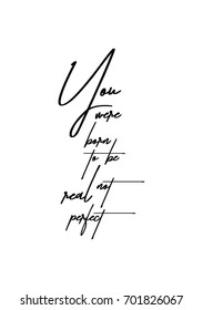 Hand drawn holiday lettering. Ink illustration. Modern brush calligraphy. Isolated on white background. You were born to be real not perfect.