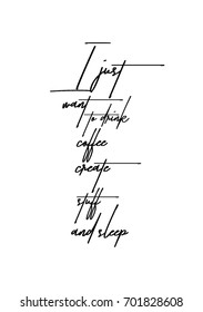 Hand drawn holiday lettering. Ink illustration. Modern brush calligraphy. Isolated on white background. I just want to drink coffee create stuff and sleep.