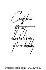 Hand drawn holiday lettering. Ink illustration. Modern brush calligraphy. Isolated on white background. Craft beer it's not alcoholism it's a hobby.