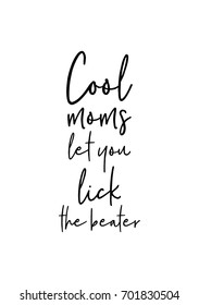 Hand drawn holiday lettering. Ink illustration. Modern brush calligraphy. Isolated on white background. Cool moms let you lick the beater.