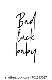 Hand drawn holiday lettering. Ink illustration. Modern brush calligraphy. Isolated on white background. Bad luck, baby