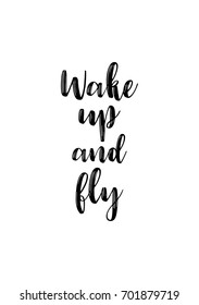 Hand drawn holiday lettering. Ink illustration. Modern brush calligraphy. Isolated on white background. Wake up and fly.