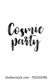 Hand drawn holiday lettering. Ink illustration. Modern brush calligraphy. Isolated on white background. Cosmic party.