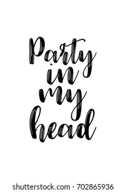 Hand drawn holiday lettering. Ink illustration. Modern brush calligraphy. Isolated on white background. Party in my head.