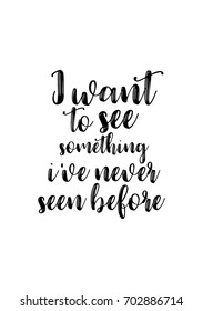 Hand drawn holiday lettering. Ink illustration. Modern brush calligraphy. Isolated on white background. I want to see something i have never seen before