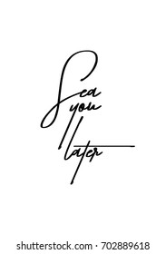 Hand drawn holiday lettering. Ink illustration. Modern brush calligraphy. Isolated on white background. Sea you later.